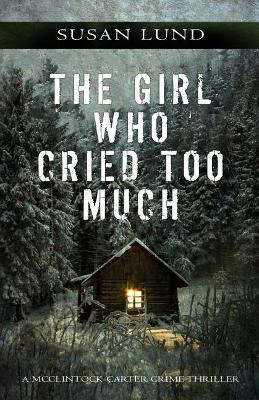 The Girl Who Cried Too Much: A McClintock-Carter Crime Thriller by Susan Lund 9781988265551