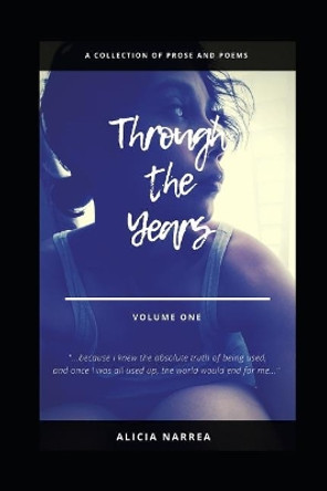Through the Years: Volume One by Alicia Narrea 9781790580606