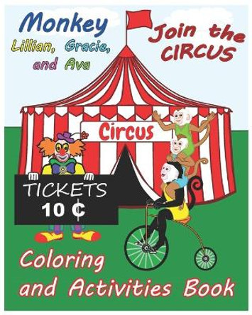 Monkey Lillian, Gracie, and Ava Join the Circus Coloring and Activities Book 8x10 by Judy Neeley 9798712915910