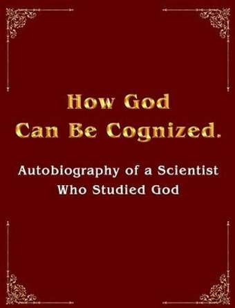 How God Can Be Cognized. Autobiography of a Scientist Who Studied God by Mikhail Nikolenko 9781453750070