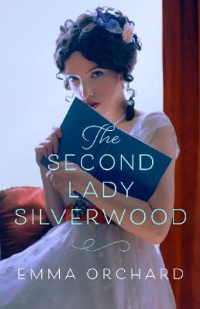 The Second Lady Silverwood: An alluring Regency romance, 'Hot stuff, I loved it!' - Fern Britton by Emma Orchard