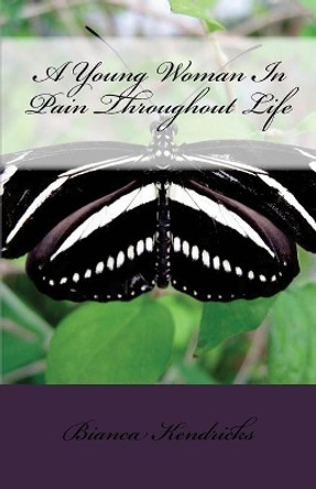 A Young Woman In Pain Throughout Life by Bianca Kendricks 9781539434771