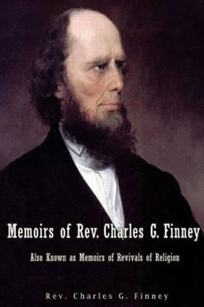 Memoirs of Rev. Charles G. Finney Also Known as Memoirs of Revivals of Religion by Charles G Finney 9781539480846