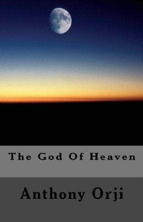 The God Of Heaven by Anthony Orji 9781543018288