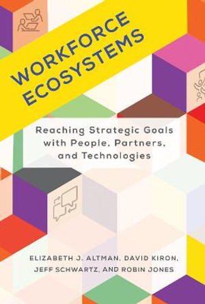 Workforce Ecosystems: Reaching Strategic Goals with People, Partners, and Technologies by Elizabeth J. Altman
