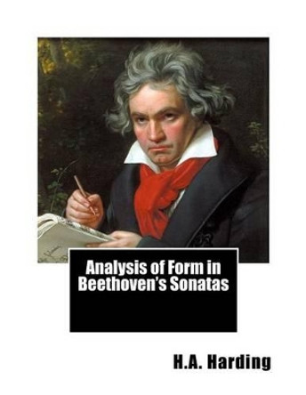 Analysis of Form in Beethoven's Sonatas by H a Harding 9781540369772