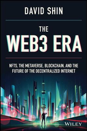 The Web3 Era: NFTs, the Metaverse, Blockchain, and  the Future of the Decentralized Internet by D Shin