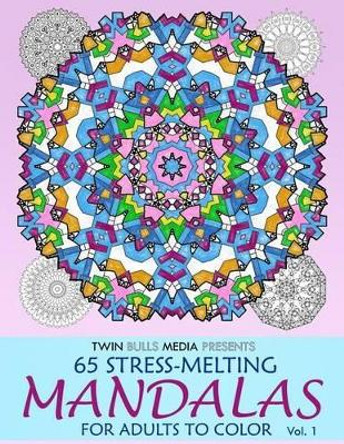 Stress-Melting Mandalas Adult Coloring Book - Volume 1: 65 Designs for Stress Relief and Relaxation by Daniel Davidson 9781537401270