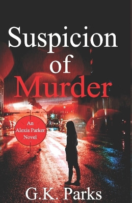 Suspicion of Murder by G K Parks 9780989195843