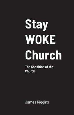 Stay WOKE Church by James Riggins 9781716947445