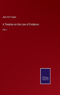 A Treatise on the Law of Evidence: Vol. I by John Pitt Taylor 9783375130992