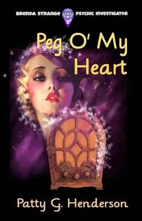 Peg O' My Heart by Patty G Henderson 9781530066285