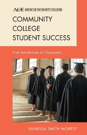 Community College Student Success: From Boardrooms to Classrooms by Vanessa Smith Morest 9781442214804