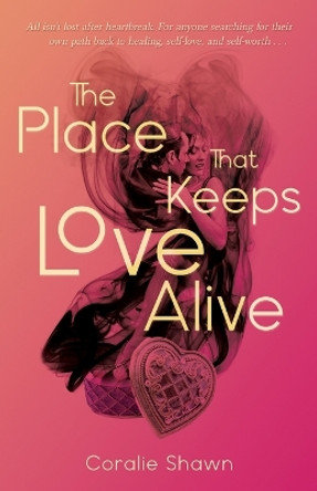 The Place That Keeps Love Alive by Coralie Shawn 9798986346403