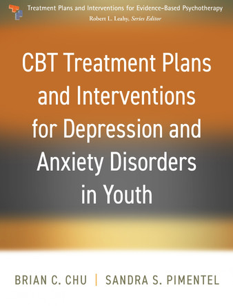 CBT Treatment Plans and Interventions for Depression and Anxiety Disorders in Youth by Brian C. Chu