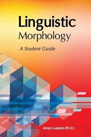 Linguistic Morphology: A Students Guide by Amani Lusekelo Ph D 9789987735259