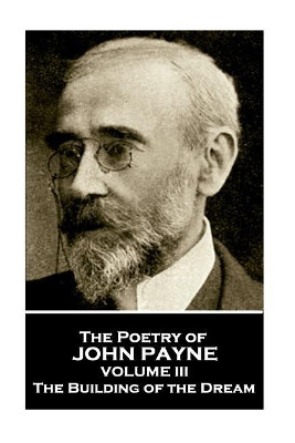 John Payne - The Poetry of John Payne - Volume III: The Building of the Dream by John Payne 9781787802483