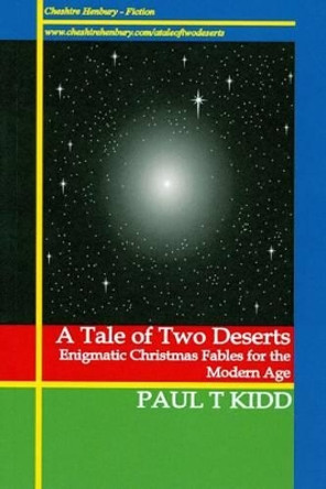 A Tale of Two Deserts: Enigmatic Christmas Fables for the Modern Age by Paul T. Kidd 9781901864168