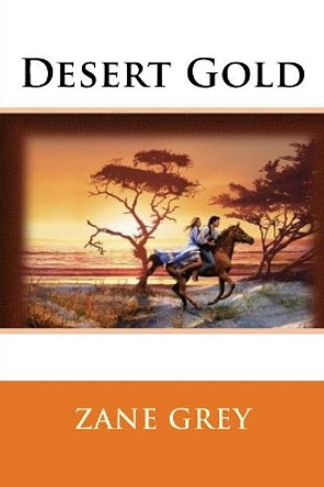 Desert Gold by Zane Grey 9781721029907
