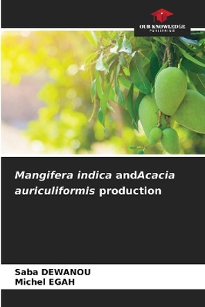 Mangifera indica andAcacia auriculiformis production by Saba Dewanou 9786206644958