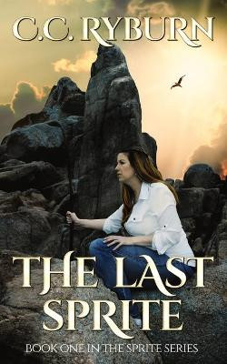 The Last Sprite: Book One of the Sprite Series by CC Ryburn 9781943437009