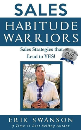 Sales Habitude Warriors: Sales Strategies that Lead to YES! by Erik Swanson 9781976337116