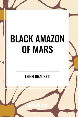 Black Amazon of Mars by Leigh Brackett 9798880902606