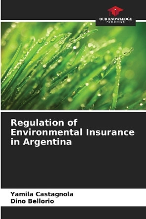 Regulation of Environmental Insurance in Argentina by Yamila Castagnola 9786206888963