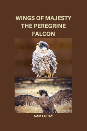 Wings of Majesty: The Peregrine Falcon by Sam Loray 9788196724061