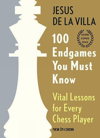 100 Endgames You Must Know: Vital Lessons for Every Chess Player by Jesus de la Villa