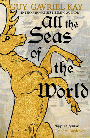 All the Seas of the World: International bestseller by Guy Gavriel Kay