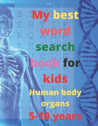 My best word search book for kids, Human body organs, 5-10 years: 8.5 x 11 Inches 21.59 x 27.94 cm 25 pages word search puzzle book by Word Search Puzzle Editiob 9798654204134