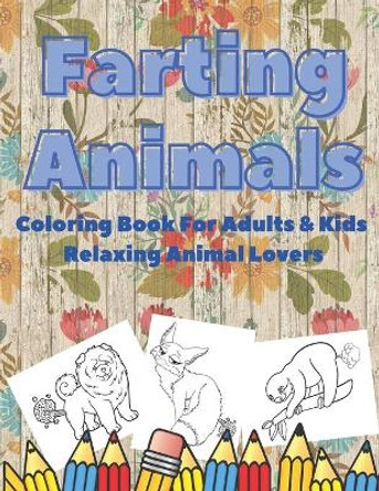 Farting Animals: Coloring Book For Adults & Kids Relaxing Animal Lovers by Johnny Banasik 9798689038025