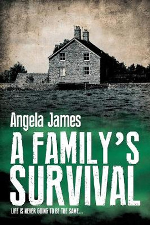 A Family's Survival: Life Is Never Going to Be the Same... by Angela James 9798687208611