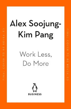 Work Less, Do More: Designing the 4-Day Week by Alex Soojung-Kim Pang