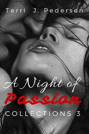 A Night of Passion Collection 3 by Terri J Pedersen 9781534824164