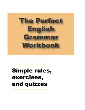 The Perfect English Grammar Workbook Simple rules, exercises, and quizzes: English Grammar Workbook, 248 pages by Ava English 9798729404261
