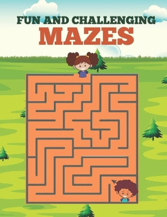 Fun and Challenging Mazes: Challenging to super tough mazes book for Fun, brain maze Book for Adults And Kids. by Justine Houle 9798730682368