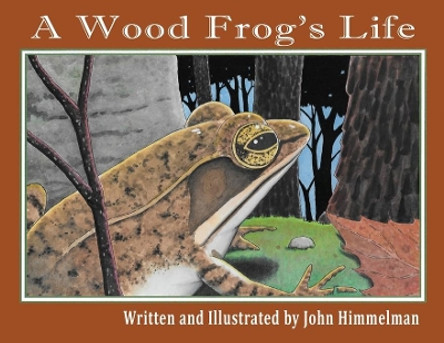 A Wood Frog's Life by John Himmelman 9781956381115