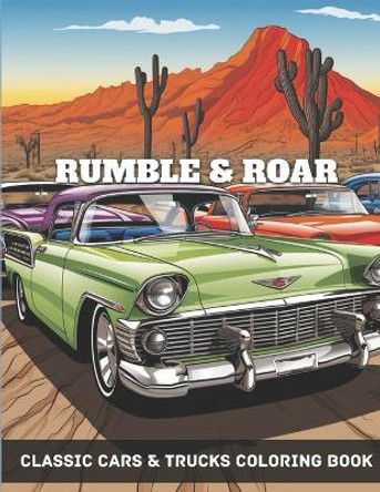 Rumble & Roar: Classic Cars & Trucks Coloring Book For Adults & Kids A Fun-Time Coloring Activity For Vintage& Muscle Car Lovers by Moti Master Publications 9798870259833