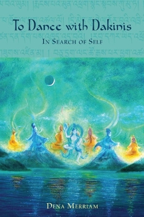 To Dance with Dakinis: In Search of Self by Dena Merriam 9798986806112