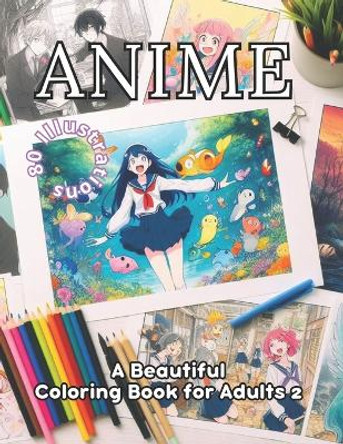 Anime Coloring Book for Adults 2: 80 Spellbinding Anime Illustrations. Coloring: Your Gateway to Relaxation and Stress Release. Art Therapy and Coloring Bliss by Coloring Imagination Press 9798872141600