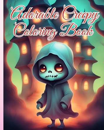 Adorable Creepy Coloring Book: A Creepy Mini-Monsters, Cute Kawaii Creatures Monsters for Adults and Teens by Thy Nguyen 9798881387464