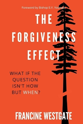 The Forgiveness Effect: What if the question isn't how but when? by Francine Westgate 9798987034019