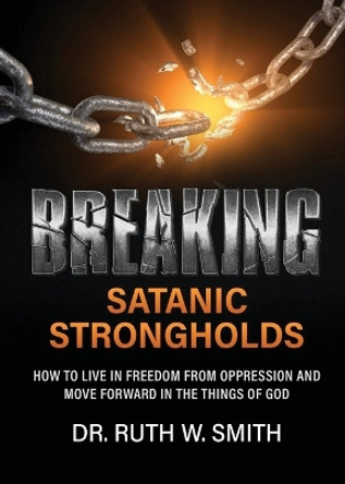 Breaking Satanic Strongholds by Ruth W Smith 9798987197011