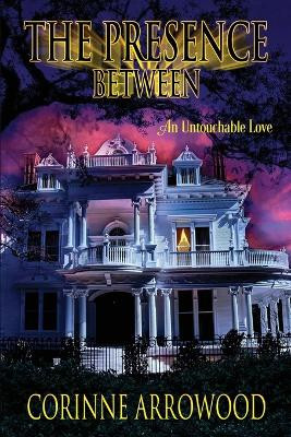The Presence Between by Corinne Arrowood 9798987364215