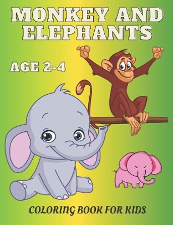 Monkey and Elephant Coloring Book for Kids age 2-4: Awesome Children Activity Book For Boys & Girls . For Toddlers Who Loves Animals Big and Simple Designs. by Chloe McErs Raibot 9798565474411