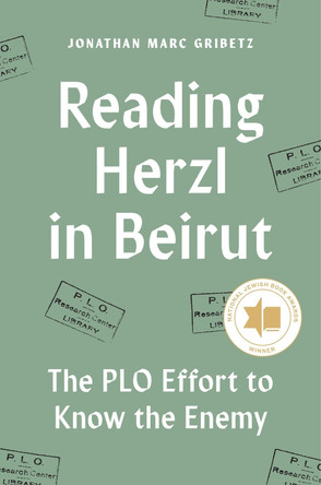 Reading Herzl in Beirut: The PLO Effort to Know the Enemy by Jonathan Marc Gribetz 9780691176802