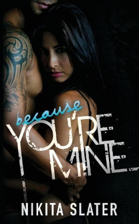 Because You're Mine by Nikita Slater 9780995862470