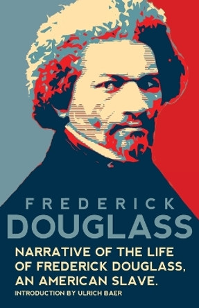 Narrative of the Life of Frederick Douglass, An American Slave (Warbler Classics Annotated Edition) by Frederick Douglass 9781957240916